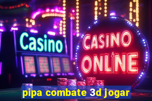 pipa combate 3d jogar